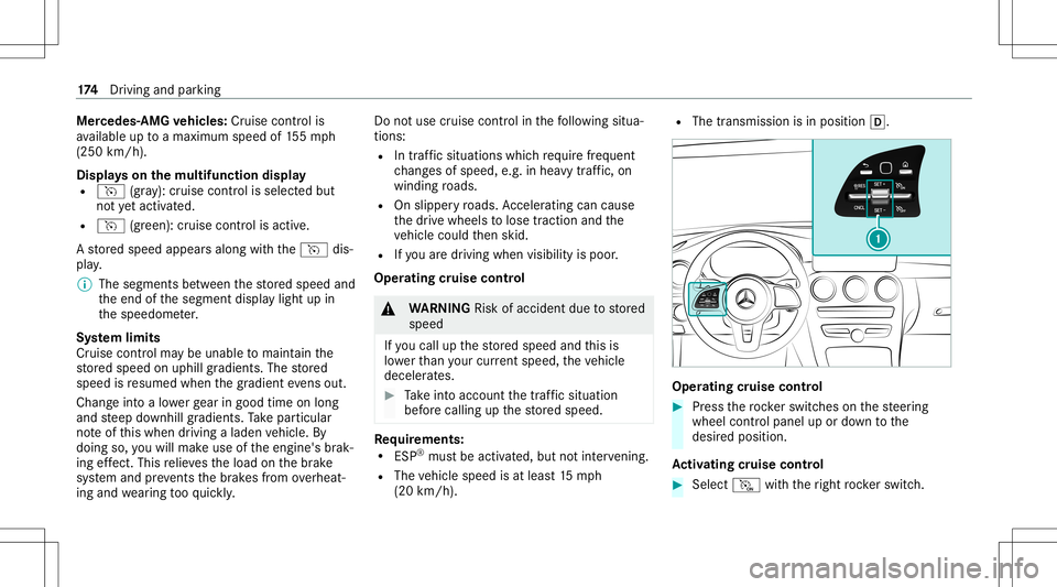 MERCEDES-BENZ GLC COUPE 2021  Owners Manual Mer
cede s‑AMG vehicl es:Cruis econtr olis
av ailable uptoamax imum speedof 155mp h
(250 km/h).
Displa yson themu ltifunct iondisp lay
R h (gray):cr uise control isselect edbut
no tye tacti vated.
R