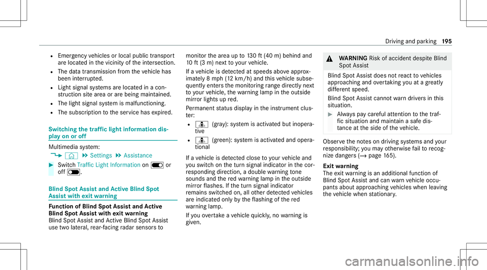 MERCEDES-BENZ GLC COUPE 2021  Owners Manual R
Emerg encyvehicles orlocal publictranspor t
ar elocat edinthevicinit yof theint ersect ion.
R The datatra nsmiss ionfrom theve hicle has
been interru pte d.
R Light signal systems arelocat edinacon 