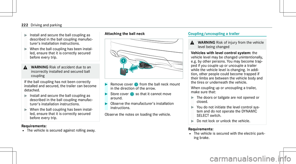 MERCEDES-BENZ GLC COUPE 2021 Owners Manual #
Installand secur eth eball coupling as
descr ibedintheball coupling manufac‐
tur er's installation instruct ions . #
When theball coupling hasbeen instal‐
led, ensureth at itis cor rectly se MERCEDES-BENZ GLC COUPE 2021 Owners Manual #
Installand secur eth eball coupling as
descr ibedintheball coupling manufac‐
tur er's installation instruct ions . #
When theball coupling hasbeen instal‐
led, ensureth at itis cor rectly se
