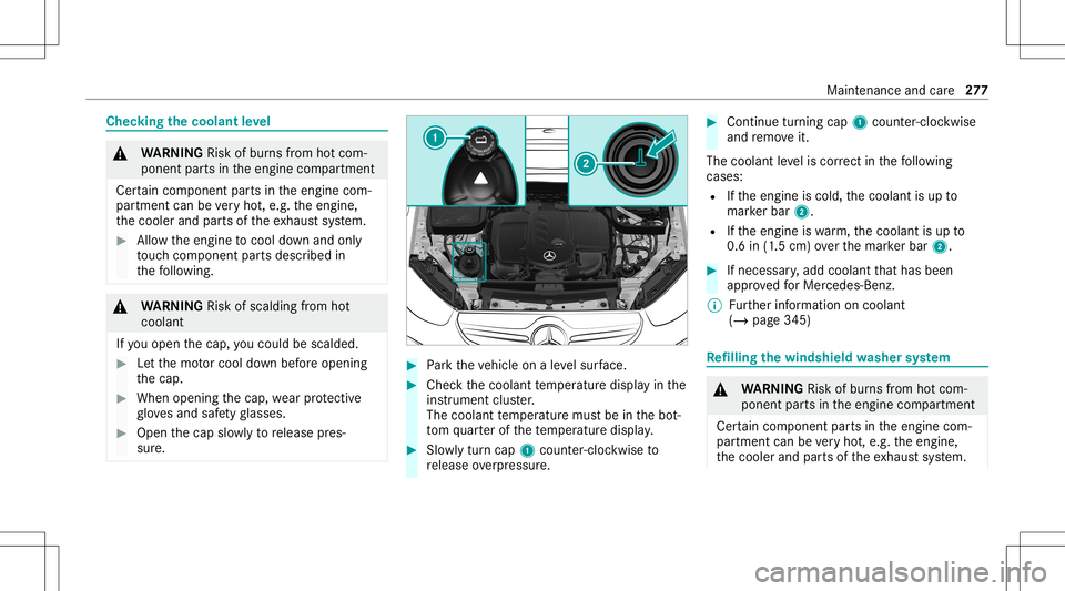 MERCEDES-BENZ GLC COUPE 2021 Owners Manual Chec
kingthecoolant leve l &
WARNIN GRisk ofburnsfrom hotcom‐
ponent partsintheengine compartmen t
Cer tain com pone ntpar tsintheengine com‐
par tmen tcan bevery hot,e.g. theengine,
th ecooler an MERCEDES-BENZ GLC COUPE 2021 Owners Manual Chec
kingthecoolant leve l &
WARNIN GRisk ofburnsfrom hotcom‐
ponent partsintheengine compartmen t
Cer tain com pone ntpar tsintheengine com‐
par tmen tcan bevery hot,e.g. theengine,
th ecooler an