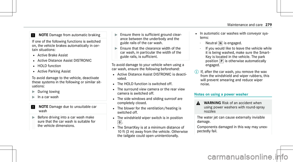 MERCEDES-BENZ GLC COUPE 2021  Owners Manual *
NO
TEDama gefrom automatic braking If
one ofthefo llo wing functionsis switc hed
on, theve hicle brak es aut omatically incer‐
ta in situat ions:
R ActiveBr ak eAssi st
R ActiveDis tance AssistDIS