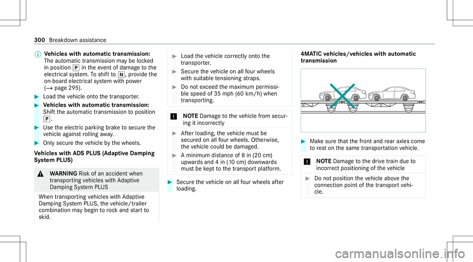 MERCEDES-BENZ GLC COUPE 2021  Owners Manual %
Ve
hicl eswith automatic transmiss ion:
The automatic transmiss ionmaybe locked
in posit ion005Dintheeve ntofdama getothe
electr icalsystem. Toshif tto 005C ,pr ov ide the
on-boar delectr icalsystem
