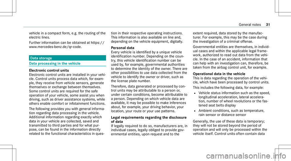 MERCEDES-BENZ GLC COUPE 2021 Owners Guide ve
hicle inacom pact form ,e.g. thero utin gof the
electr iclines.
Fu rther information canbeobt ained athttps: //
www .mercedes-benz .de/qr-code. Data
storage Data
processi ngintheve hicl e Ele
ctron