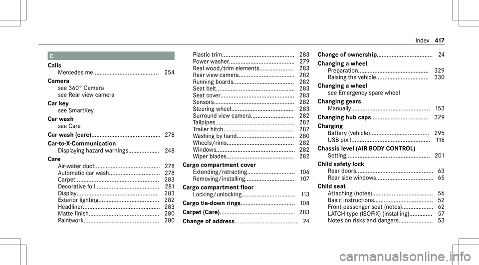 MERCEDES-BENZ GLC COUPE 2021 Owners Manual C
Calls Mer cedesme. .......................................2 54
Cam era
see 360° Camera
see Rear vie wcam era
Car key
see Smar tKey
Car wash
see Care
Car wash (car e)................................ MERCEDES-BENZ GLC COUPE 2021 Owners Manual C
Calls Mer cedesme. .......................................2 54
Cam era
see 360° Camera
see Rear vie wcam era
Car key
see Smar tKey
Car wash
see Care
Car wash (car e)................................