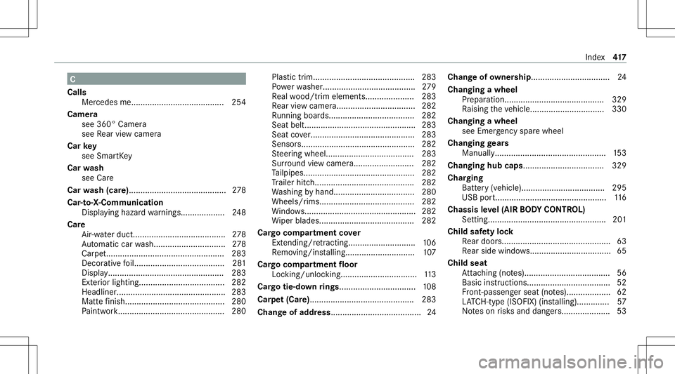 MERCEDES-BENZ GLC COUPE 2021  Owners Manual C
Calls Mer cedesme. .......................................2 54
Cam era
see 360° Camera
see Rear vie wcam era
Car key
see Smar tKey
Car wash
see Care
Car wash (car e)................................