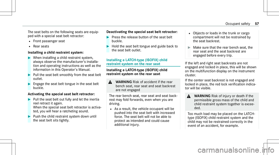 MERCEDES-BENZ GLC COUPE 2021  Owners Manual The
seat belts onthefo llo wing seats areeq uip‐
ped withaspec ialseat beltretract or:
R Front passeng erseat
R Rear seat s
Ins tallin gach ild restra int system: #
When installing ach ild restra in