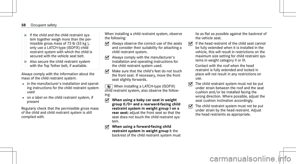 MERCEDES-BENZ GLC COUPE 2021  Owners Manual #
Ifth ech ild and thech ild restra int sys‐
te m toget her weigh mor eth an theper‐
missible gross mass of73 lb(33 kg),
onl yuse aLA TC H-type (ISOFIX )ch ild
re stra int system withwhic hth ech 