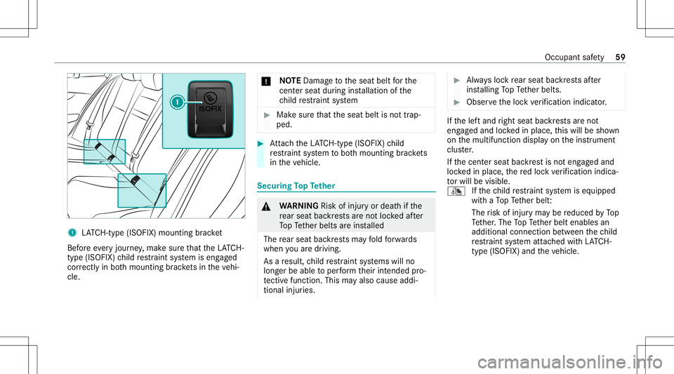 MERCEDES-BENZ GLC COUPE 2021  Owners Manual 1
LATC H-type (ISOFIX )mou nting brac ket
Bef oreev eryjour ney,mak esur eth at theLA TC H-
type (ISOFIX )ch ild restra int system iseng aged
cor rectl yin bo th mounting brac kets intheve hi‐
cle. 