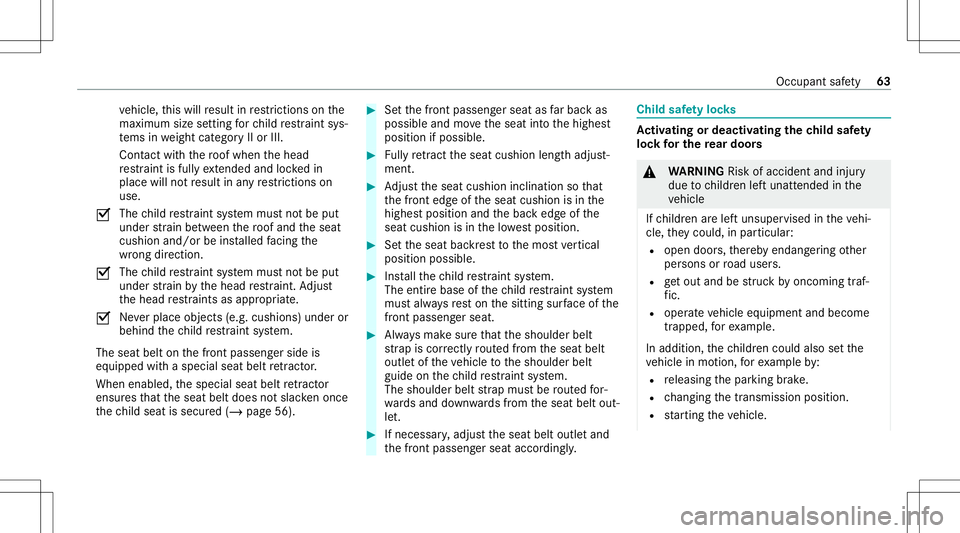 MERCEDES-BENZ GLC COUPE 2021 Repair Manual ve
hicle, this will result inrestrictions onthe
maximu msize setting forch ild restra int sys‐
te ms inwe ight categor yII or III.
Cont actwithth ero of when thehead
re stra int isfull yex tende dan