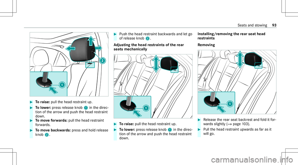 MERCEDES-BENZ GLC COUPE 2021 Owners Manual #
Toraise: pullthehead restra int up. #
Tolowe r:press release knob 1 inthedir ec‐
tion ofthear row and push thehead restra int
do wn. #
Tomo veforw ards: pullth ehead restra int
fo rw ards. #
Tomo MERCEDES-BENZ GLC COUPE 2021 Owners Manual #
Toraise: pullthehead restra int up. #
Tolowe r:press release knob 1 inthedir ec‐
tion ofthear row and push thehead restra int
do wn. #
Tomo veforw ards: pullth ehead restra int
fo rw ards. #
Tomo