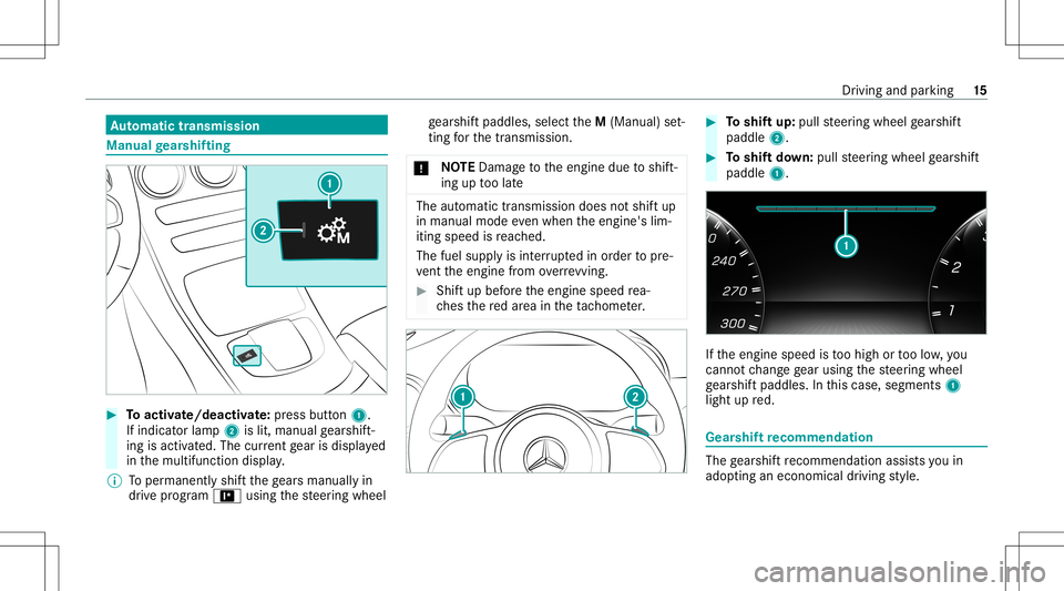 MERCEDES-BENZ GLC COUPE 2021 AMG User Guide Au
tomatic trans mis sion Man
ualgearshif ting #
Toactiv ate/ deacti vate:pr ess button 1.
If ind icatorlam p2 islit, manua lge arshif t‐
ing isact ivat ed. The current gear isdispla yed
in themulti MERCEDES-BENZ GLC COUPE 2021 AMG User Guide Au
tomatic trans mis sion Man
ualgearshif ting #
Toactiv ate/ deacti vate:pr ess button 1.
If ind icatorlam p2 islit, manua lge arshif t‐
ing isact ivat ed. The current gear isdispla yed
in themulti