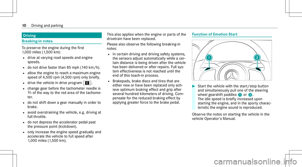 MERCEDES-BENZ GLB SUV 2021  AMG User Guide Dr
ivin g Br
eak ing- inno tes To
preser vetheengine during thefirs t
1, 000 miles(1 ,500 km):
R drive at varying road spee dsand engine
spee ds.
R donotdr ive fa ster than 85 mph(1 40 km/h) .
R allo 