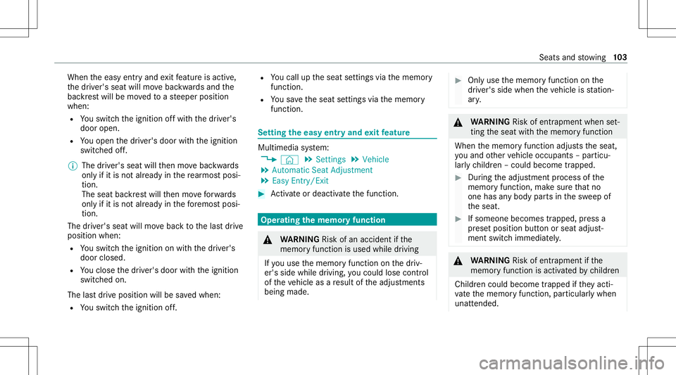 MERCEDES-BENZ GLB SUV 2021  Owners Manual When
theeasy entryand exitfeatur eis act ive,
th edr iver's seat willmovebac kwards and the
bac kres twill bemo vedto ast eeper position
when:
R Youswit chtheignition offwit hth edr iver's
doo