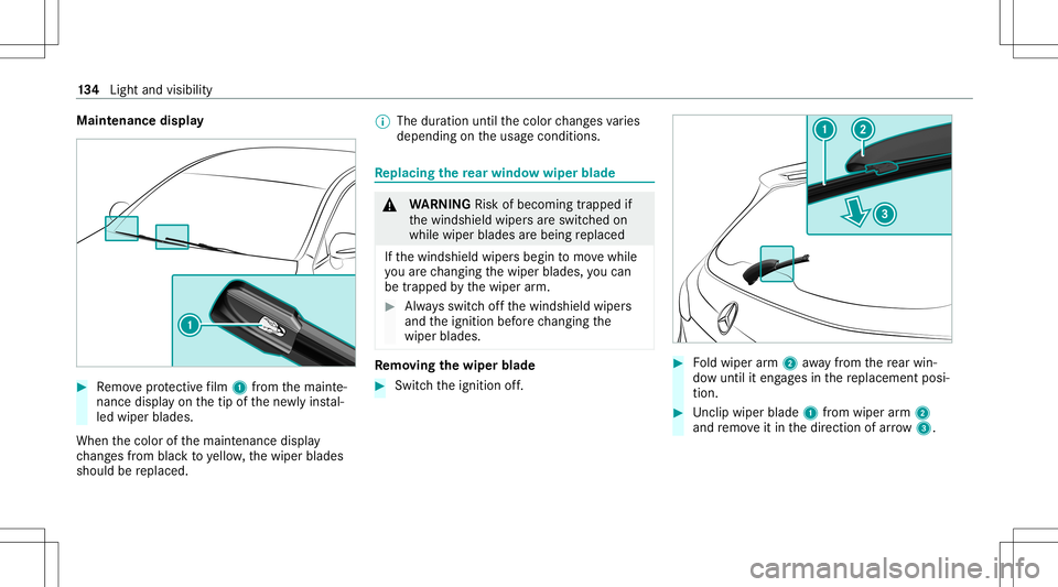 MERCEDES-BENZ GLB SUV 2021 Owners Manual Maint
enanc edispla y #
Remo veprotect ive film 1 from themaint e‐
nanc edispla yon thetip ofthene wlyins tal‐
led wiper blades.
When thecolor ofthemaint enanc edispla y
ch ang esfrom blac kto yel MERCEDES-BENZ GLB SUV 2021 Owners Manual Maint
enanc edispla y #
Remo veprotect ive film 1 from themaint e‐
nanc edispla yon thetip ofthene wlyins tal‐
led wiper blades.
When thecolor ofthemaint enanc edispla y
ch ang esfrom blac kto yel
