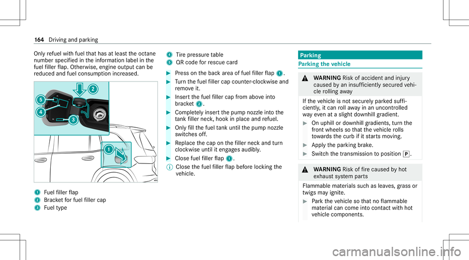 MERCEDES-BENZ GLB SUV 2021 Owners Manual Onl
yre fuel withfuel that has atleas tth eoct ane
number specifiedintheinf ormation labelinthe
fuel filler flap. Other wise, engineoutput can be
re duced andfuel consum ption increased. 1
Fuelfiller MERCEDES-BENZ GLB SUV 2021 Owners Manual Onl
yre fuel withfuel that has atleas tth eoct ane
number specifiedintheinf ormation labelinthe
fuel filler flap. Other wise, engineoutput can be
re duced andfuel consum ption increased. 1
Fuelfiller