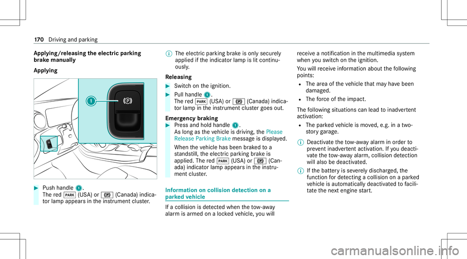 MERCEDES-BENZ GLB SUV 2021 Owners Manual App
lying/r eleasing theelectr icpa rking
br ak ema nuall y
Appl ying #
Push handle 1.
The red0049 (USA)or0024 (Canada) indica‐
to rlam papp earsin theins trument cluster. %
The electr icpar king br MERCEDES-BENZ GLB SUV 2021 Owners Manual App
lying/r eleasing theelectr icpa rking
br ak ema nuall y
Appl ying #
Push handle 1.
The red0049 (USA)or0024 (Canada) indica‐
to rlam papp earsin theins trument cluster. %
The electr icpar king br