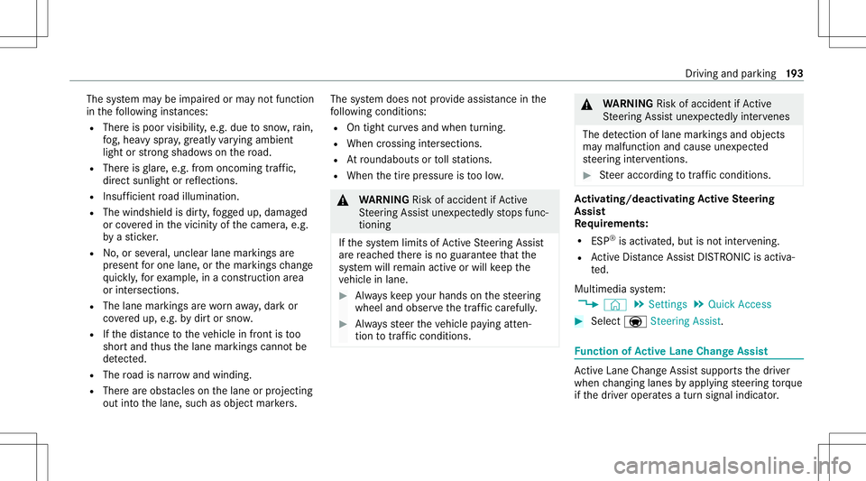 MERCEDES-BENZ GLB SUV 2021 Owners Manual The
system maybe impair edorma yno tfunc tion
in thefo llo wing instances:
R The reispoor visibilit y,e.g. due tosno w,rain,
fo g, hea vyspr ay,gr eatl yva rying ambien t
light orstro ng sha dows onth MERCEDES-BENZ GLB SUV 2021 Owners Manual The
system maybe impair edorma yno tfunc tion
in thefo llo wing instances:
R The reispoor visibilit y,e.g. due tosno w,rain,
fo g, hea vyspr ay,gr eatl yva rying ambien t
light orstro ng sha dows onth