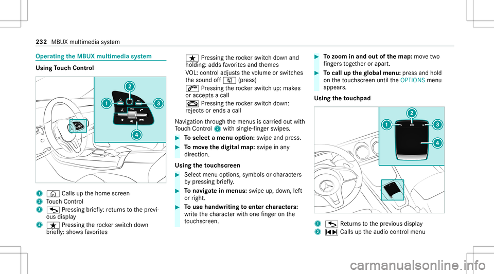MERCEDES-BENZ GLB SUV 2021 Owners Manual Oper
ating theMB UX multim edia system Using
Touc hCon trol 1
© Calls up thehome screen
2 Touc hCon trol
3 G Press ing brief ly:re tur ns tothepr ev i‐
ous displa y
4 ß Pressin gth ero ck er switc MERCEDES-BENZ GLB SUV 2021 Owners Manual Oper
ating theMB UX multim edia system Using
Touc hCon trol 1
© Calls up thehome screen
2 Touc hCon trol
3 G Press ing brief ly:re tur ns tothepr ev i‐
ous displa y
4 ß Pressin gth ero ck er switc