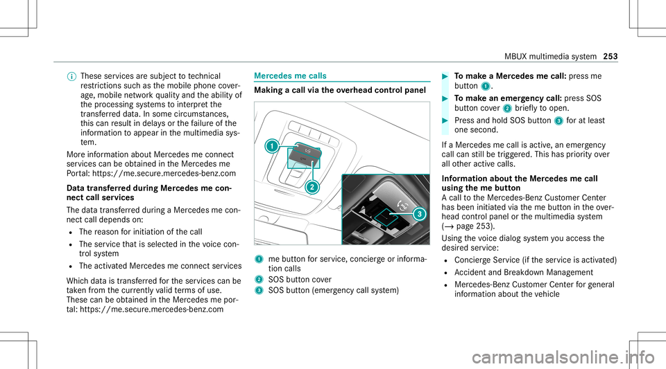 MERCEDES-BENZ GLB SUV 2021 Owners Manual %
These services aresubject totech nica l
re strictions such asthemobile phonecover‐
ag e, mobil ene tworkqu alit yand theability of
th epr ocessin gsy stems tointerpr et the
tr ans ferred dat a.In MERCEDES-BENZ GLB SUV 2021 Owners Manual %
These services aresubject totech nica l
re strictions such asthemobile phonecover‐
ag e, mobil ene tworkqu alit yand theability of
th epr ocessin gsy stems tointerpr et the
tr ans ferred dat a.In