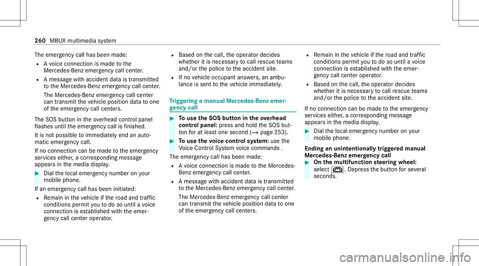 MERCEDES-BENZ GLB SUV 2021 Owners Manual The
emer gency callha sbe en ma de:
R Avo ice con nection ismade tothe
Mer cedes‑Ben zemer gency callcent er.
R Ames sage withacc iden tdat ais transm itted
to theMer cedes‑ Benzemergency callcent MERCEDES-BENZ GLB SUV 2021 Owners Manual The
emer gency callha sbe en ma de:
R Avo ice con nection ismade tothe
Mer cedes‑Ben zemer gency callcent er.
R Ames sage withacc iden tdat ais transm itted
to theMer cedes‑ Benzemergency callcent