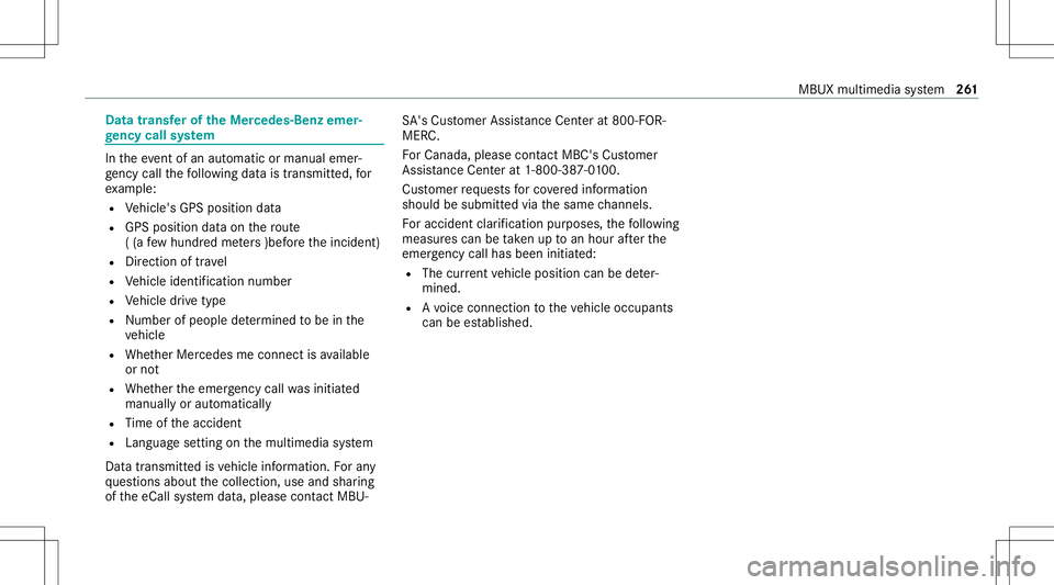 MERCEDES-BENZ GLB SUV 2021 Owners Manual Data
trans ferof the Mercedes- Benz emer‐
ge ncy callsystem In
theeve ntofan automatic ormanua lemer‐
ge ncy callth efo llo wing datais transmit ted, for
ex am ple:
R Vehicle's GPSposition dat MERCEDES-BENZ GLB SUV 2021 Owners Manual Data
trans ferof the Mercedes- Benz emer‐
ge ncy callsystem In
theeve ntofan automatic ormanua lemer‐
ge ncy callth efo llo wing datais transmit ted, for
ex am ple:
R Vehicle's GPSposition dat
