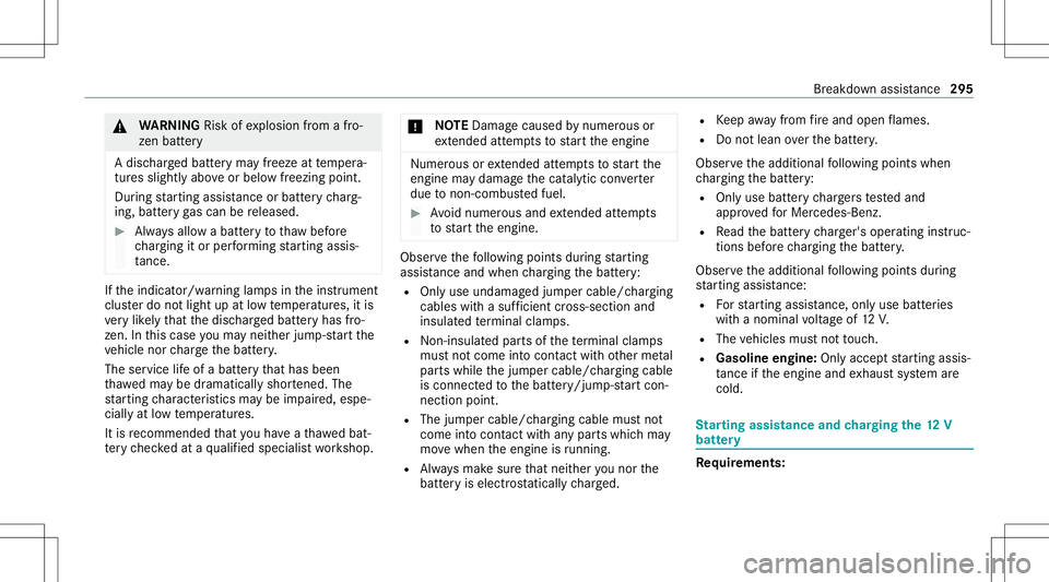 MERCEDES-BENZ GLB SUV 2021  Owners Manual &
WARNIN GRisk ofexplosion from afro‐
zen battery
A disc hargedbatt eryma yfreeze attemp era‐
tur es slightl yabo veorbelo wfreezing point.
Dur ing star tin gassis tance orbatter ych arg‐
ing ,b