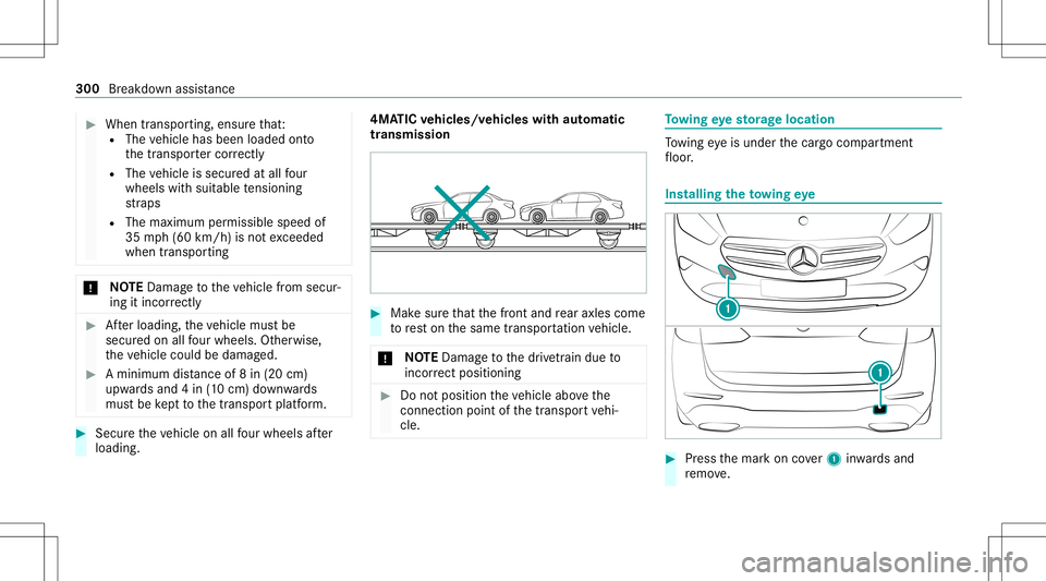 MERCEDES-BENZ GLB SUV 2021 Owners Manual #
When transpor ting,ensur eth at:
R The vehicle hasbeen loaded onto
th etranspor tercor rectl y
R The vehicle issecur edatall four
wheel swit hsuit able tensi oni ng
st ra ps
R The maximum permissibl MERCEDES-BENZ GLB SUV 2021 Owners Manual #
When transpor ting,ensur eth at:
R The vehicle hasbeen loaded onto
th etranspor tercor rectl y
R The vehicle issecur edatall four
wheel swit hsuit able tensi oni ng
st ra ps
R The maximum permissibl