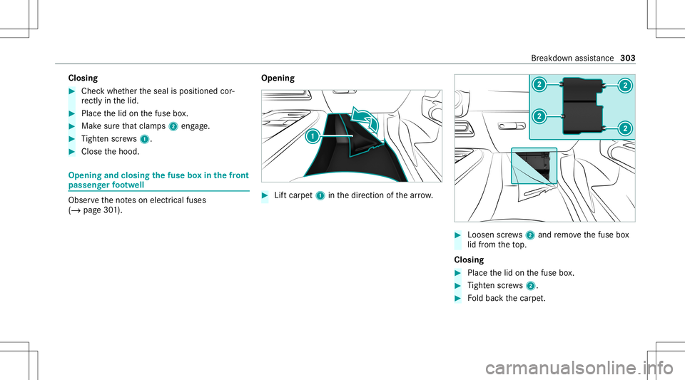 MERCEDES-BENZ GLB SUV 2021  Owners Manual Closing
#
Chec kwhe ther theseal isposition edcor‐
re ctly inthelid. #
Place thelid on thefuse box. #
Mak esur eth at clam ps2 eng age. #
Tight enscrews1. #
Close thehood. Opening
andclosing thefus 