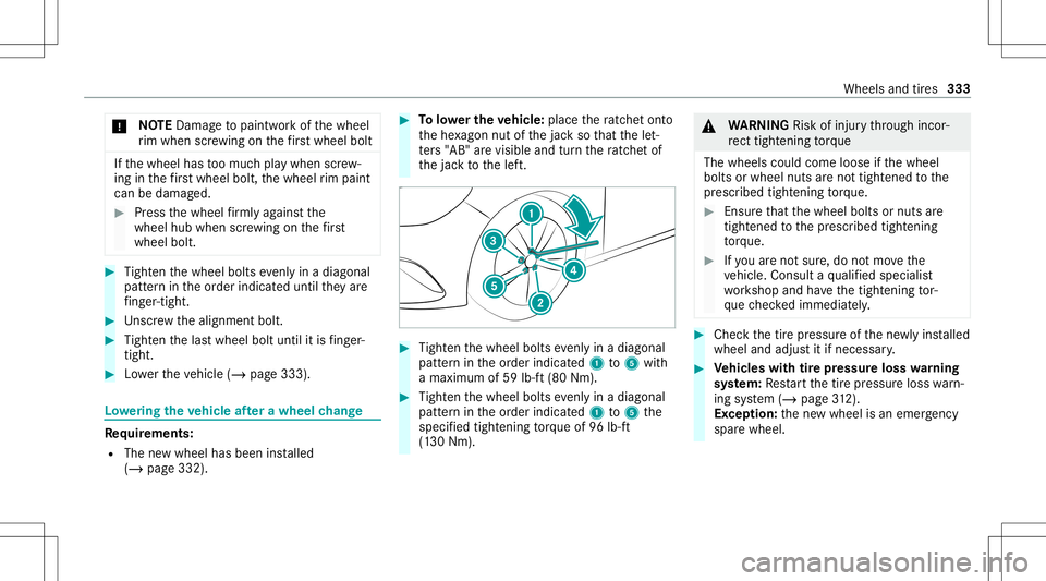 MERCEDES-BENZ GLB SUV 2021  Owners Manual *
NO
TEDama getopaintw orkof thewheel
ri m when screwing onthefirs twh eelbo lt If
th ewheel hastoomuc hpla ywhen screw‐
ing inthefirs twh eelbo lt, thewheel rim pai nt
can bedama ged. #
Press thewh