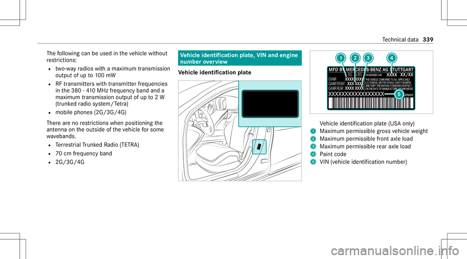 MERCEDES-BENZ GLB SUV 2021  Owners Manual The
follo wing canbeused intheve hicle without
re strictions :
R two-w ayradios withamaximum transmis sion
output ofup to100mW
R RFtransmi tter swit htransmi tter freq uenci es
in the380 -41 0MHz freq