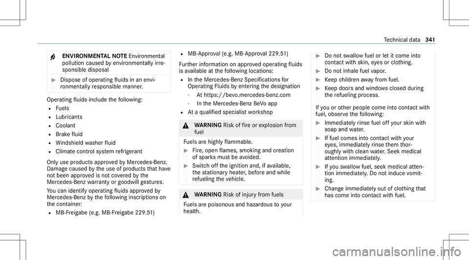 MERCEDES-BENZ GLB SUV 2021  Owners Manual +
ENV
IRONM ENTALNOTEEnvironme ntal
po lluti on cau sed byenvironmen tally irre ‐
sponsible disposal #
Dispose ofoper ating fluids inan envi‐
ro nment ally responsible manner. Oper
ating fluids in