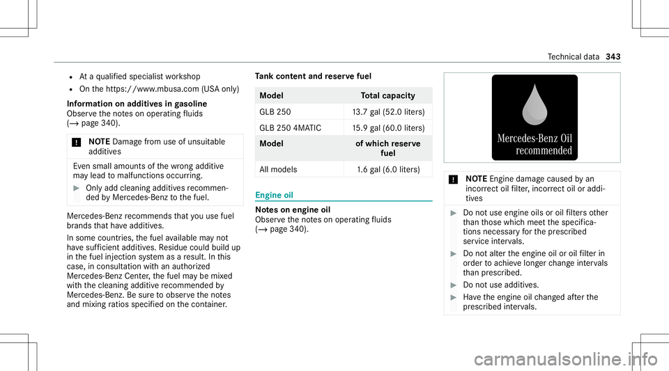 MERCEDES-BENZ GLB SUV 2021  Owners Manual R
Ataqu alif ied spec ialistwo rkshop
R Onthehtt ps:/ /www .mbusa.c om(USAonl y)
Inf ormat iononadd itivesingasoline
Obser vetheno teson oper ating fluids
(/ page34 0).
* NO
TEDama gefrom use ofunsu i