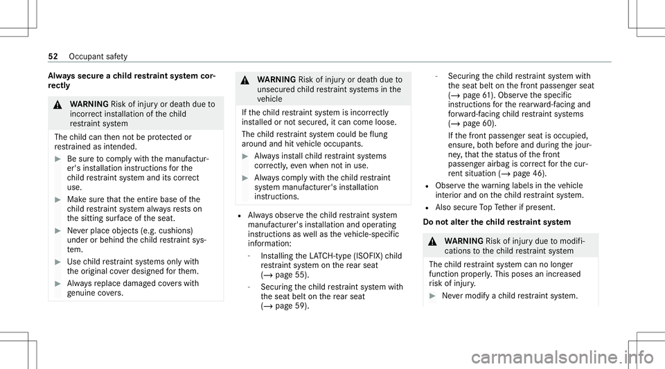 MERCEDES-BENZ GLB SUV 2021 Workshop Manual Alw
ayssecur each ild restra int system cor‐
re ctl y &
WARNIN GRisk ofinju ryor deat hdue to
inc orrect ins tallation ofthech ild
re stra int system
The child can then notbe protect edor
re stra in