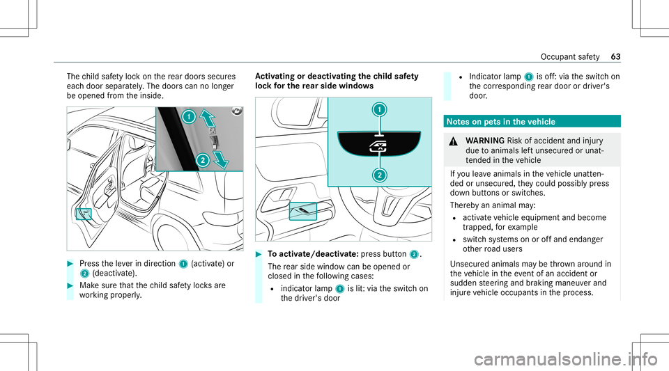 MERCEDES-BENZ GLB SUV 2021 Repair Manual The
child safetyloc kon there ar door ssec ures
eac hdoor separat ely. The door scan nolong er
be opened from theinside. #
Press theleve rin dir ection 1(activ ate) or
2 (dea ctivate). #
Mak esur eth 
