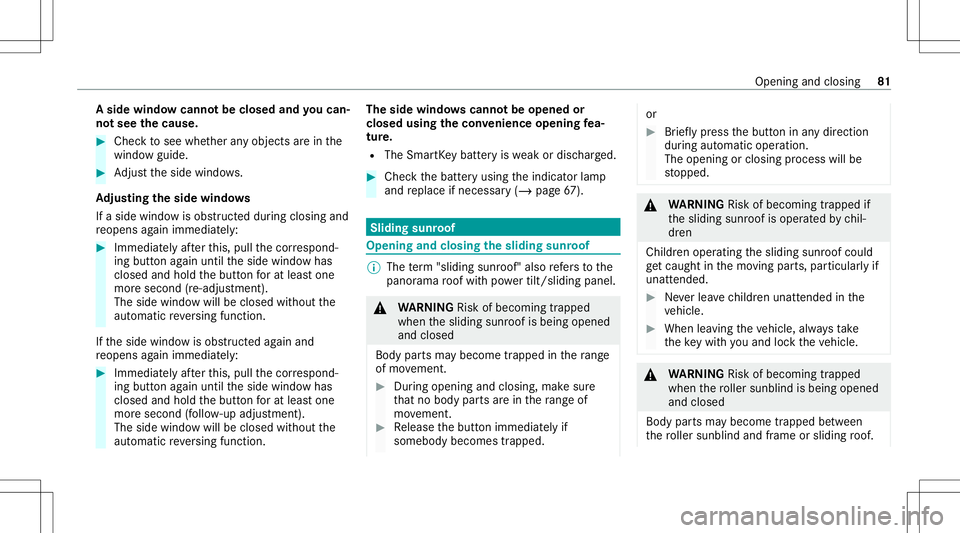MERCEDES-BENZ GLB SUV 2021 Manual Online A
sid ewind owcann otbe closed andyoucan‐
no tsee thecaus e. #
Chec kto see whether anyobjec tsarein the
windo wguide. #
Adjus tth eside windo ws.
Ad jus tingthe side windo ws
If aside windo wisobs MERCEDES-BENZ GLB SUV 2021 Manual Online A
sid ewind owcann otbe closed andyoucan‐
no tsee thecaus e. #
Chec kto see whether anyobjec tsarein the
windo wguide. #
Adjus tth eside windo ws.
Ad jus tingthe side windo ws
If aside windo wisobs