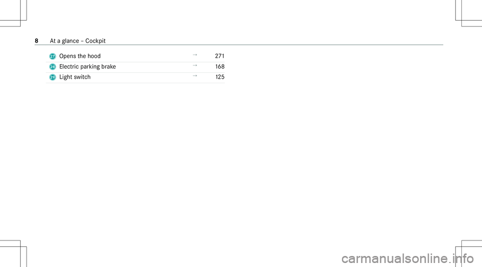 MERCEDES-BENZ GLB SUV 2021  Owners Manual R
Opens thehood →
271
S Electricpa rking brak e →
168
T Light switch →
125 8
Ataglanc e– Coc kpit 