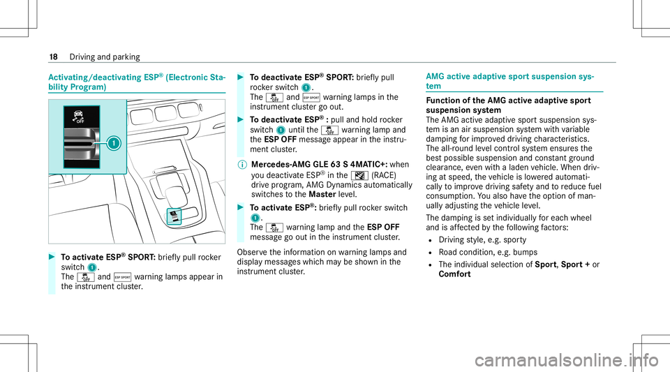 MERCEDES-BENZ GLE COUPE 2021  AMG Owners Manual Ac
tiv atin g/deac tivatin gES P®
(E lectr onicSta‐
bil ity Prog ram) #
Toactiv ateESP ®
SPORT :br ief lypull rock er
switc h1.
The 00BB andÆ warning lam psappear in
th eins trument cluster. #
To