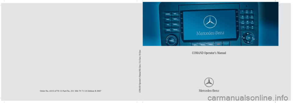 MERCEDES-BENZ ML-Class 2007 W166 Comand Manual Bild in der Größe
215x70 mm einfügen
COMAND Operator’s Manual
Order-No. 6515 6770 13 Part-No. 251 584 79 71 US Edition B 2007COMAND Operat or’s Manual ML-Class / GL-Cl ass / R- Cl ass          