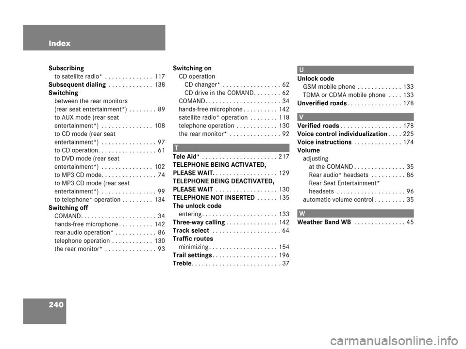 MERCEDES-BENZ ML-Class 2007 W166 Comand Manual 240 Index
Subscribing
to satellite radio*  . . . . . . . . . . . . . .  117
Subsequent dialing . . . . . . . . . . . . .  138
Switching
between the rear monitors 
(rear seat entertainment*)  . . . . .