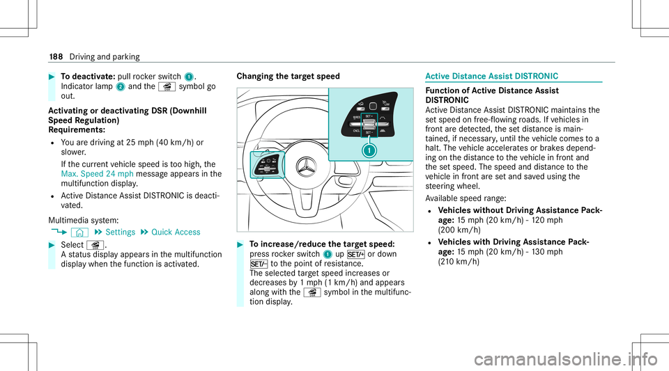 MERCEDES-BENZ GLE COUPE 2021 Owners Manual #
Todeac tivate: pullro ck er switc h1.
Indic ator lam p2 and theî symbol go
out.
Ac tiv atin gor deac tivatin gDS R(D ow nhill
Speed Regulat ion)
Re quirement s:
R Youar edr ivin gat 25 mph(40 km/h) MERCEDES-BENZ GLE COUPE 2021 Owners Manual #
Todeac tivate: pullro ck er switc h1.
Indic ator lam p2 and theî symbol go
out.
Ac tiv atin gor deac tivatin gDS R(D ow nhill
Speed Regulat ion)
Re quirement s:
R Youar edr ivin gat 25 mph(40 km/h)