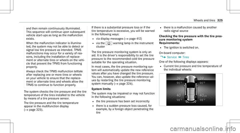 MERCEDES-BENZ GLE COUPE 2021 Owners Manual and
then remain continuously illumina ted.
This sequence willcontinue upon subseq uent
ve hicle star t-ups aslon gas themalfunct ion
ex ists.
When themalfunct ionindicat orisillumina‐
te d, thesy st MERCEDES-BENZ GLE COUPE 2021 Owners Manual and
then remain continuously illumina ted.
This sequence willcontinue upon subseq uent
ve hicle star t-ups aslon gas themalfunct ion
ex ists.
When themalfunct ionindicat orisillumina‐
te d, thesy st