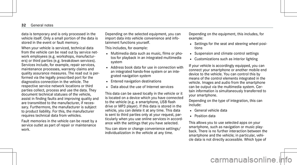 MERCEDES-BENZ GLE COUPE 2021 Owners Guide dat
ais temp oraryand isonl ypr ocessed inthe
ve hicle itself. Onlya small portion ofthedat ais
st or ed intheeve ntor fault mem ory.
When your vehicle isser viced, tech nica lda ta
fr om theve hicle 