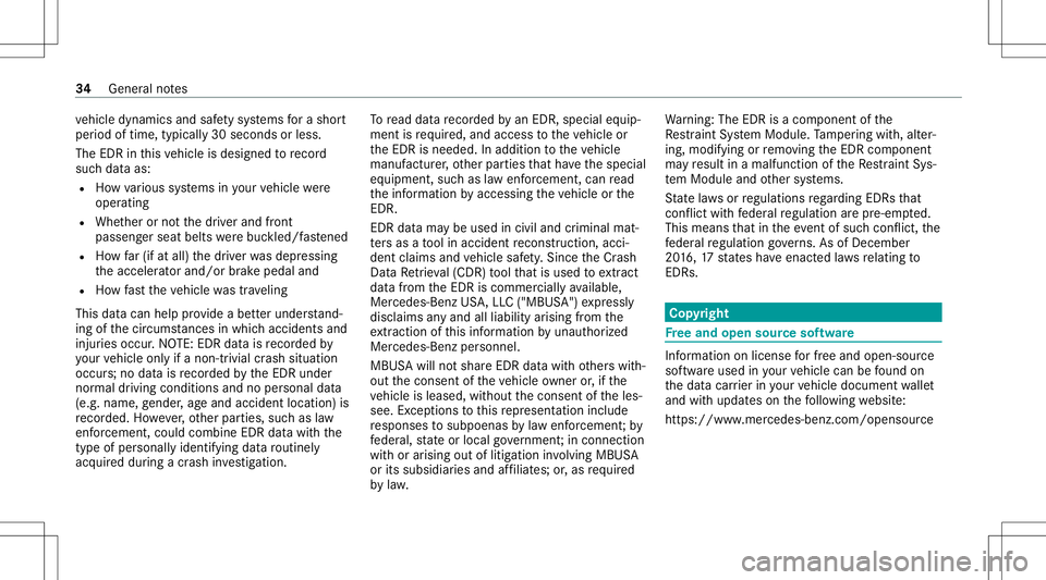 MERCEDES-BENZ GLE COUPE 2021  Owners Manual ve
hicle dynamics andsafetysy stems fora shor t
per iod oftime, typica lly30 seconds orless.
The EDR inthis vehicle isdesigned torecor d
su ch dat aas:
R Howvarious systems inyour vehicle were
oper at
