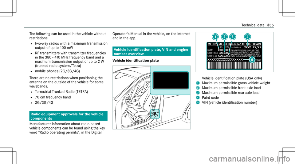 MERCEDES-BENZ GLE COUPE 2021 Owners Manual The
follo wing canbeused intheve hicle without
re strictions :
R two-w ayradios withamaximum transmis sion
output ofup to100mW
R RFtransmi tter swit htransmi tter freq uenci es
in the380 -41 0MHz freq MERCEDES-BENZ GLE COUPE 2021 Owners Manual The
follo wing canbeused intheve hicle without
re strictions :
R two-w ayradios withamaximum transmis sion
output ofup to100mW
R RFtransmi tter swit htransmi tter freq uenci es
in the380 -41 0MHz freq