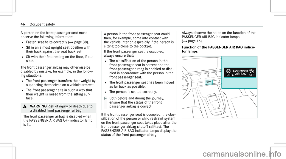 MERCEDES-BENZ GLE COUPE 2021 Service Manual A
pe rson onthefront passeng erseat must
obser vethefo llo wing informatio n:
R Fasten seat belts correctl y(/ page 38).
R Sitinan almos tupr ight seatposi tion with
th eir bac kag ains tth eseat back