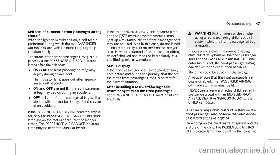 MERCEDES-BENZ GLE COUPE 2021 Service Manual Self-t
estof aut omatic front passeng erairbag
shut off
When theignition isswitc hedon,aself-t estis
per form ed dur ing whic hth etw oPA SSENGER
AIR BAGON and OFFind icat orlam pslight up
simul taneo