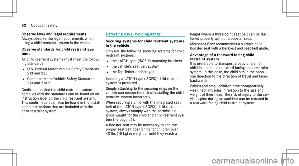 MERCEDES-BENZ GLE COUPE 2021  Owners Manual Obser
velaws and legalrequ irement s
Alw aysobser vetheleg alrequ iremen tswhen
using ach ild restra int system intheve hicle.
Obser vestandar dsforch ild restra int sys‐
te ms
All child restra int 