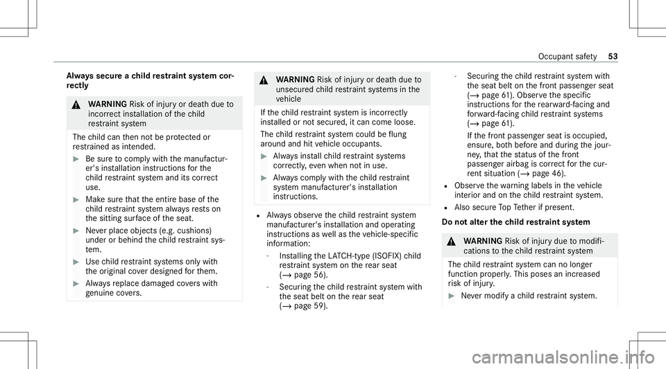 MERCEDES-BENZ GLE COUPE 2021  Owners Manual Alw
ayssecur each ild restra int system cor‐
re ctl y &
WARNIN GRisk ofinju ryor deat hdue to
inc orrect ins tallation ofthech ild
re stra int system
The child can then notbe protect edor
re stra in