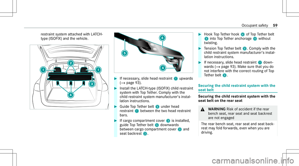 MERCEDES-BENZ GLE COUPE 2021 Repair Manual re
stra int system attached withLA TC H-
type (ISOFIX )and theve hicle. #
Ifnecessar y,slide head restra int 1 upw ards
(/ page93). #
Installth eLA TC H-type (ISOFIX )ch ild restra int
sy stem withTo 