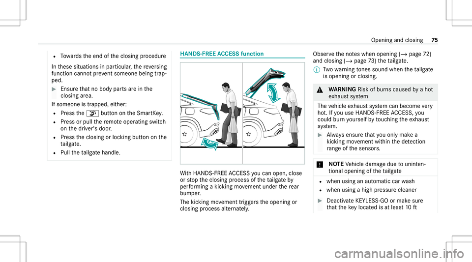 MERCEDES-BENZ GLE COUPE 2021 Manual PDF R
Towa rdsth eend oftheclosing procedur e
In these situation sin par ticular ,th ere ve rsing
func tion cannotpr ev ent someon ebeing trap‐
ped. #
Ensur eth at no body partsarein the
clos ingarea .
MERCEDES-BENZ GLE COUPE 2021 Manual PDF R
Towa rdsth eend oftheclosing procedur e
In these situation sin par ticular ,th ere ve rsing
func tion cannotpr ev ent someon ebeing trap‐
ped. #
Ensur eth at no body partsarein the
clos ingarea .